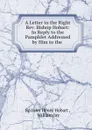 A Letter to the Right Rev. Bishop Hobart: In Reply to the Pamphlet Addressed by Him to the. - John Henry Hobart