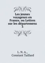 Les jeunes voyageurs en France, ou Lettres sur les departemens. 3 - Constant Taillard