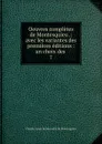Oeuvres completes de Montesquieu .: avec les variantes des premieres editions : un choix des . 7 - Charles-Louis de Secondat de Montesquieu