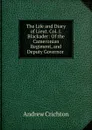 The Life and Diary of Lieut. Col. J. Blackader: Of the Cameronian Regiment, and Deputy Governor . - Andrew Crichton