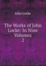 The Works of John Locke: In Nine Volumes. 2 - John Locke