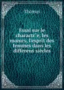 Essai sur le charactre, les moeurs, l.esprit des femmes dans les differens siecles - Thomas à Kempis