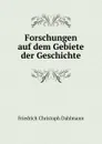 Forschungen auf dem Gebiete der Geschichte - Friedrich Christoph Dahlmann