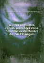 OEuvres completes, revues, precedees d.une nouvelle vie de Moliere .c. par P.R. Auguis - Jean Baptiste Poquelin de Molière