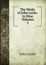 The Works of John Locke: In Nine Volumes. 3 - John Locke