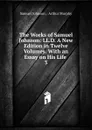 The Works of Samuel Johnson: LL.D. A New Edition in Twelve Volumes. With an Essay on His Life . 3 - Johnson Samuel