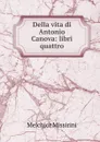 Della vita di Antonio Canova: libri quattro - Melchior Missirini