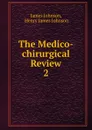 The Medico-chirurgical Review. 2 - James Johnson