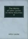 The Works of John Locke: In Nine Volumes. 8 - John Locke