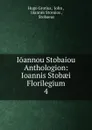 Ioannou Stobaiou Anthologion: Ioannis Stobaei Florilegium. 4 - Hugo Grotius