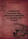 Collection Complete Des Memoires Relatifs A L.Histoire De France - M. Petitot