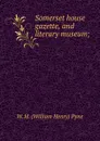 Somerset house gazette, and literary museum;. Vol. 1 - W.H. William Henry Pyne