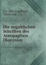 Die angeblichen Schriften des Areopagiten Dionysius - Dionysius J. G. Veit Engelhardt