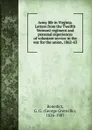 Army life in Virginia. Letters from the Twelfth Vermont regiment and personal experiences of volunteer service in the war for the union, 1862-63 - George Grenville Benedict