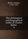 The philological and biographical works of Charles Butler . 4 - Charles Butler