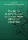 The Ninth regiment, New York volunteers (Hawkins. zouaves);. 1 - Matthew John Graham