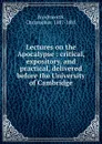Lectures on the Apocalypse : critical, expository, and practical, delivered before the University of Cambridge - Christopher Wordsworth