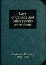 Lays of Canada and other poems microform - Duncan Anderson