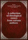 A collection of theological essays from various authors - George Rapall Noyes