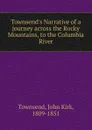 Townsend.s Narrative of a journey across the Rocky Mountains, to the Columbia River - John Kirk Townsend