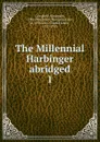The Millennial Harbinger abridged. 1 - Alexander Campbell