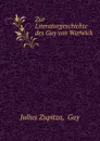 Zur Literaturgeschichte des Guy von Warwick - Julius Zupitza
