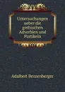 Untersuchungen ueber die gothischen Adverbien und Partikeln - Adalbert Bezzenberger