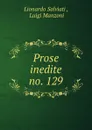 Prose inedite. no. 129 - Lionardo Salviati