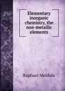 Elementary inorganic chemistry, the non-metallic elements - Raphael Meldola