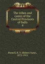 The tribes and castes of the Central Provinces of India. 4 - Robert Vane Russell