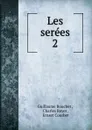Les serees. 2 - Guillaume Bouchet