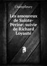 Les amoureux de Sainte-Perine: suivie de Richard Loyaute - Champfleury