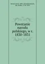 Powstanie narodu polskiego, w r. 1830-1831 - Karol Forster