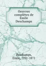 Oeuvres completes de Emile Deschamps - Emile Deschamps