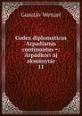 Codex diplomaticus Arpadianus continuatus .: Arpadkori uj okmanytar. 11 - Gusztáv Wenzel