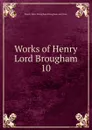 Works of Henry Lord Brougham. 10 - Henry Peter Brougham Brougham and Vaux