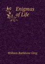 Enigmas of Life - William Rathbone Greg