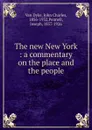 The new New York : a commentary on the place and the people - John Charles van Dyke