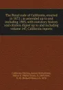 The Penal code of California, enacted in 1872 ; as amended up to and including 1905, with statutory history and citation digest up to and including volume 147, California reports - Deering California