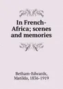 In French-Africa; scenes and memories - Matilda Betham-Edwards