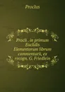 Procli . in primum Euclidis Elementorum librum commentarii, ex recogn. G. Friedlein - Proclus