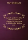 Memoir of the rev. John James Weitbrecht, compiled by his widow M. Weitbrecht. With an intr . - Mary Weitbrecht