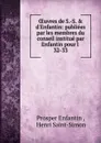 OEuvres de S.-S. . d.Enfantin: publiees par les membres du conseil institue par Enfantin pour l . 32-33 - Prosper Enfantin