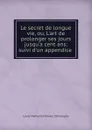 Le secret de longue vie, ou, L.art de prolonger ses jours jusqu.a cent ans: suivi d.un appendice . - Louis Mathurin Moreau Christophe