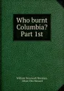 Who burnt Columbia. Part 1st - William Tecumseh Sherman