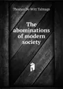 The abominations of modern society - Thomas de Witt Talmage
