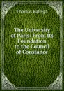 The University of Paris: From Its Foundation to the Council of Constance - Thomas Raleigh