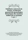 Nobiliaire universel de France, ou Recueil general des genealogies historiques des maisons nobles de ce royaume. 3, pt. 1 - Nicolas Viton Saint-Allais