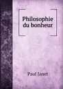 Philosophie du bonheur - Janet Paul