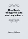 Handbook of hygiene and sanitary science - George Wilson